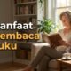 Jangan Anggap Remeh, Berikut Manfaat Membaca Buku