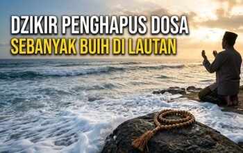 Doa dan Dzikir Penghapus Dosa Sebanyak Buih Di Lautan