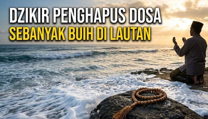 Doa dan Dzikir Penghapus Dosa Sebanyak Buih Di Lautan