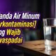 Waspada! Ini 8 Tanda Air Minum yang Kamu Konsumsi Sudah Terkontaminasi