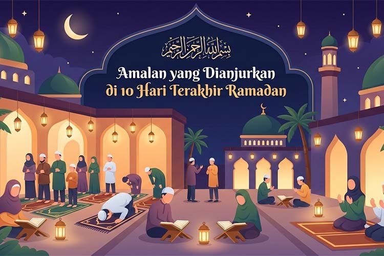 Amalan 10 Hari Terakhir Ramadan