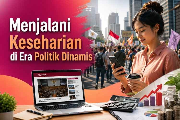 Menjalani Keseharian di Era Politik Dinamis