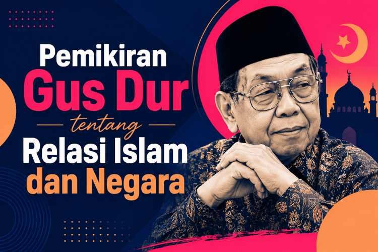 Pemikiran Gus Dur tentang Relasi Islam dan Negara